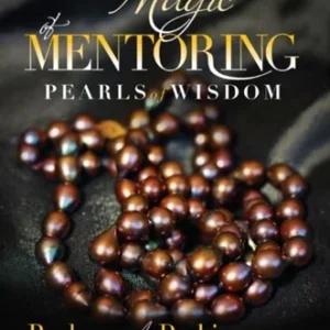 The Magic of Mentoring: Pearls of Wisdom Second Edition
